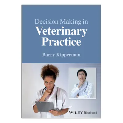 "Decision-Making in Veterinary Practice" - "" ("Kipperman Barry")