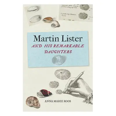 "Martin Lister and His Remarkable Daughters: The Art of Science in the Seventeenth Century" - ""