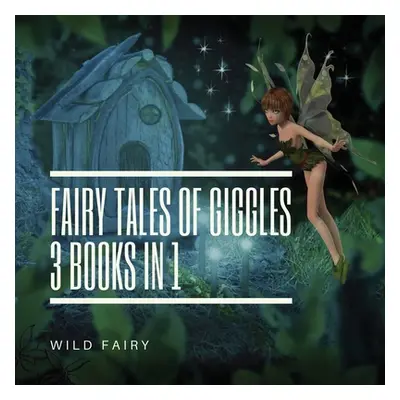 "Fairy Tales Of Giggles: 3 Books In 1" - "" ("Fairy Wild")