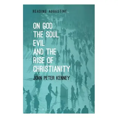 "On God, the Soul, Evil and the Rise of Christianity" - "" ("Kenney John Peter")