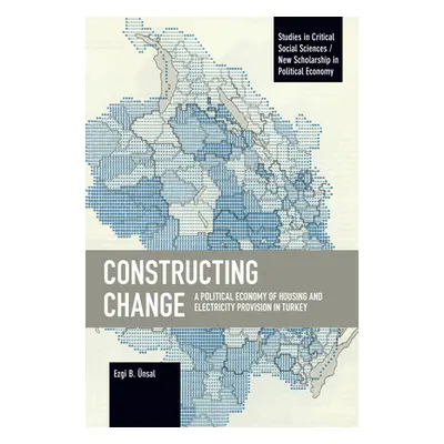 "Constructing Change: A Political Economy of Housing and Electricity Provision in Turkey" - "" (