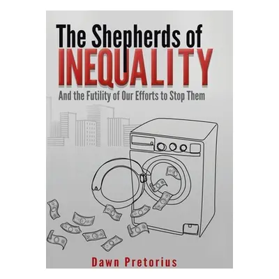 "The Shepherds of Inequality: And the Futility of Our Efforts to Stop Them" - "" ("Pretorius Daw