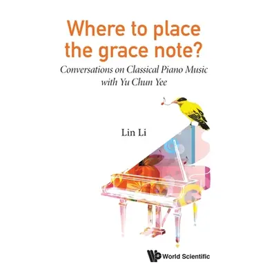 "Where to Place the Grace Note?: Conversations on Classical Piano Music with Yu Chun Yee" - "" (