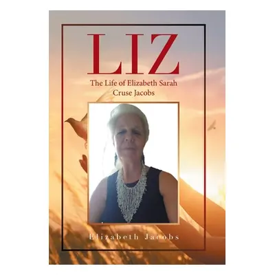 "Liz: The Life of Elizabeth Sarah Cruse Jacobs" - "" ("Jacobs Elizabeth")