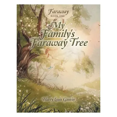 "Faraway: Book One: My Family's Faraway Tree" - "" ("Gauvin Harry Louis")