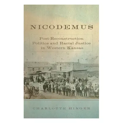 "Nicodemus: Post-Reconstruction Politics and Racial Justice in Western Kansasvolume 11" - "" ("H