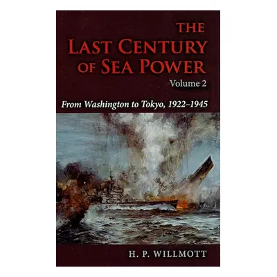 "The Last Century of Sea Power, Volume 2: From Washington to Tokyo, 1922a 1945" - "" ("Willmott 