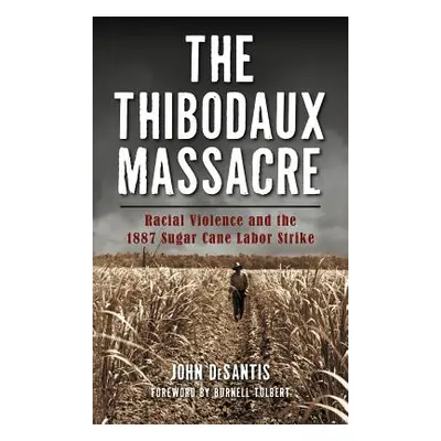 "The Thibodaux Massacre: Racial Violence and the 1887 Sugar Cane Labor Strike" - "" ("DeSantis J