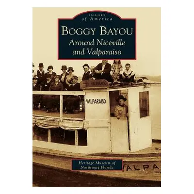 "Boggy Bayou: Around Niceville and Valparaiso" - "" ("The Heritage Museum of Northwest Florida")