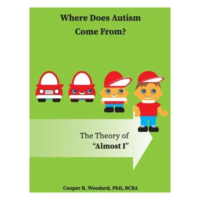 "Where Does Autism Come From? The Theory of Almost I""" - "" ("Woodard Cooper R.")