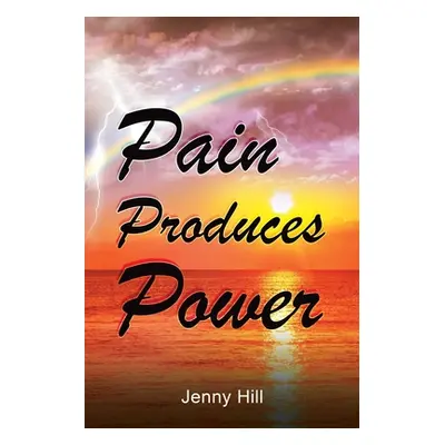 "Pain Produces Power" - "" ("Hill Jenny")