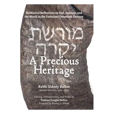 "A Precious Heritage: Rabbinical Reflections on God, Judaism, and the World in the Turbulent Twe