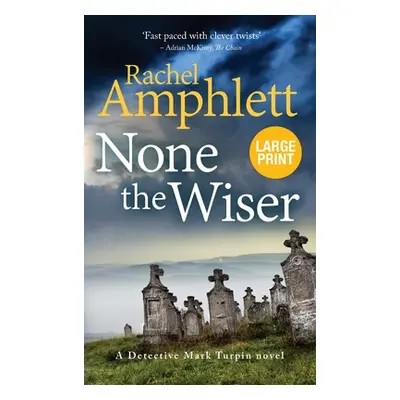 "None the Wiser: A Detective Mark Turpin murder mystery" - "" ("Amphlett Rachel")