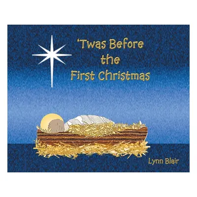 "'Twas Before the First Christmas" - "" ("Blair Lynn")