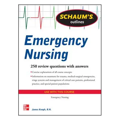 "Schaum's Outline of Emergency Nursing: 242 Review Questions" - "" ("Keogh Jim")