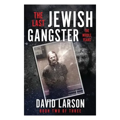 "The Last Jewish Gangster: The Middle Years" - "" ("Larson David")