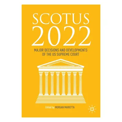 "Scotus 2022: Major Decisions and Developments of the Us Supreme Court" - "" ("Marietta Morgan")