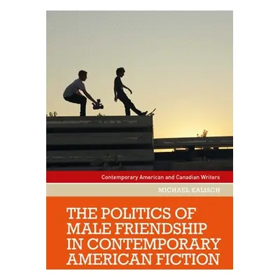 "The Politics of Male Friendship in Contemporary American Fiction" - "" ("Kalisch Michael")