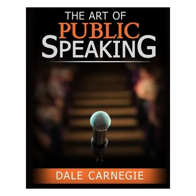 "The Art of Public Speaking: The Best Way to Become Confident" - "" ("Dale Carnegie")