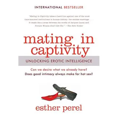 "Mating in Captivity: Unlocking Erotic Intelligence" - "" ("Perel Esther")