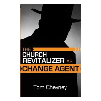 "The Church Revitalizer As Change Agent" - "" ("Cheyney Tom")