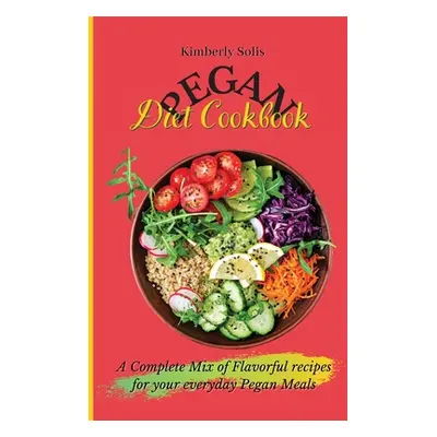 "Pegan Diet Cookbook: A Complete Mix of Flavorful recipes for your everyday Pegan Meals" - "" ("