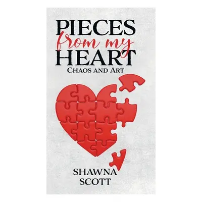 "Pieces from My Heart: Chaos and Art" - "" ("Scott Shawna")