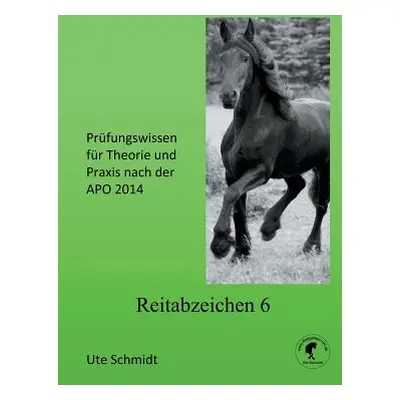 "Reitabzeichen 6: Prfungswissen fr Theorie und Praxis nach der APO 2020" - "" ("Schmidt Ute")