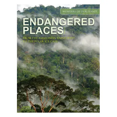 "Endangered Places: From the Amazonian Rainforest to the Polar Ice Caps" - "" ("Martin Claudia")