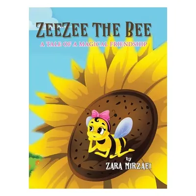 "ZeeZee the Bee: A Tale of a Magical Friendship" - "" ("Mirzaei Zara")