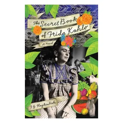 "The Secret Book of Frida Kahlo" - "" ("Haghenbeck F. G.")