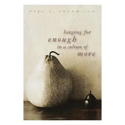 "Longing for Enough in a Culture of More" - "" ("Escamilla Paul L.")