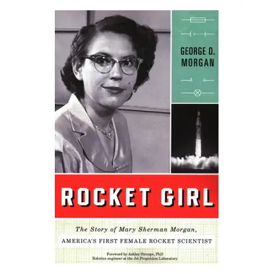 "Rocket Girl: The Story of Mary Sherman Morgan, America's First Female Rocket Scientist" - "" ("