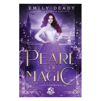 "Pearl of Magic: A Little Mermaid Romance" - "" ("Deady Emily")