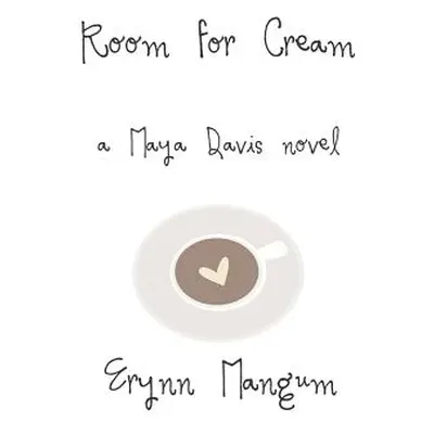 "Room for Cream: A Maya Davis Novel" - "" ("Mangum Erynn")