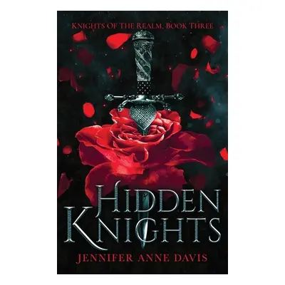 "Hidden Knights: Knights of the Realm, Book 3" - "" ("Davis Jennifer Anne")