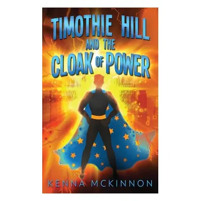 "Timothie Hill and the Cloak of Power" - "" ("McKinnon Kenna")