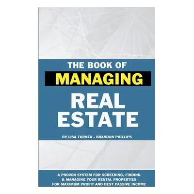 "The Book of Managing Real Estate: A proven system for screening, finding & managing your rental