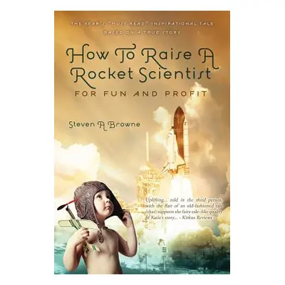 "How to Raise a Rocket Scientist for Fun and Profit" - "" ("Browne Steven A.")