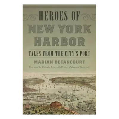 "Heroes of New York Harbor: Tales from the City's Port" - "" ("Betancourt Marian")