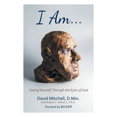 "I Am. . .: Seeing Yourself Through the Eyes of God" - "" ("Mitchell D. Min David")