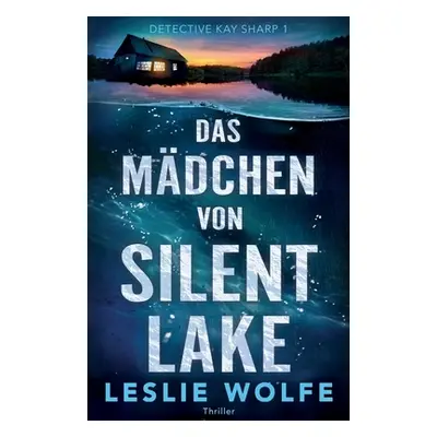 "Das Mdchen von Silent Lake: Thriller" - "" ("Wolfe Leslie")