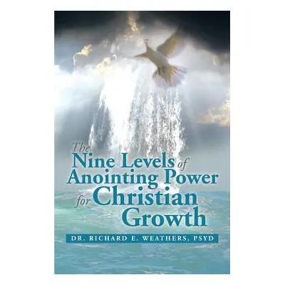 "The Nine Levels of Anointing Power for Christian Growth" - "" ("Weathers Richard E.")