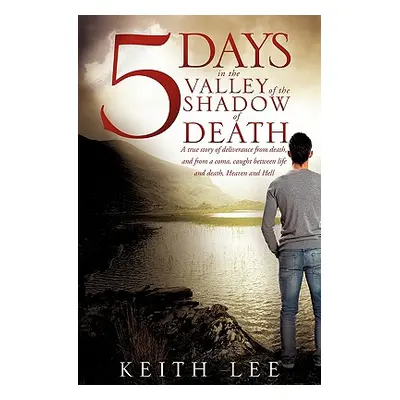 "5 days in the valley of the shadow of death" - "" ("Lee Keith")