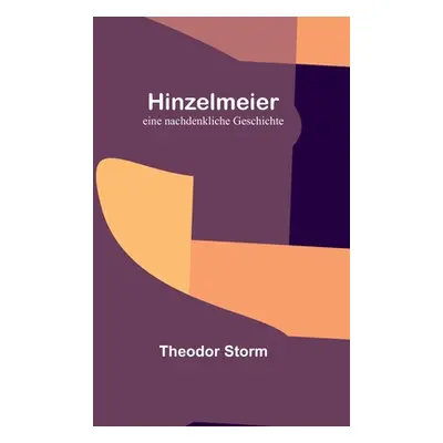 "Hinzelmeier: eine nachdenkliche Geschichte" - "" ("Storm Theodor")