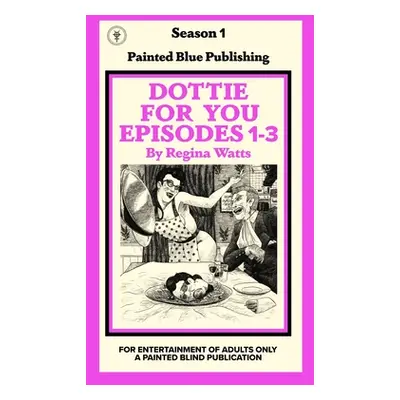 "Dottie For You Season 1, Volume 1: A Dolcett Love Story" - "" ("Watts Regina")