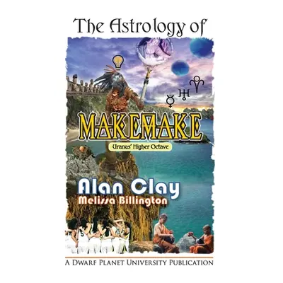 "The Astrology of Makemake: Uranus' Higher Octave" - "" ("Clay Alan")