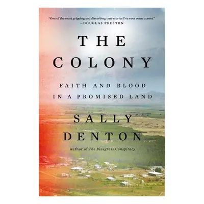 "The Colony: Faith and Blood in a Promised Land" - "" ("Denton Sally")