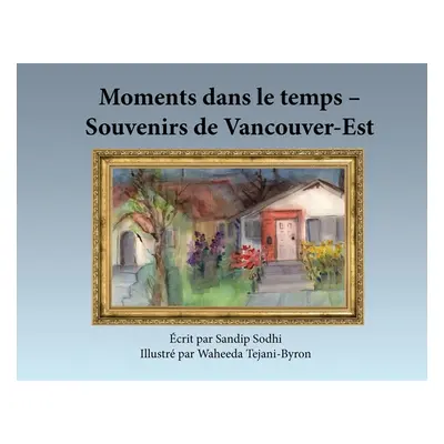 "Moments dans le temps - Souvenirs de Vancouver-Est" - "" ("Sodhi Sandip")