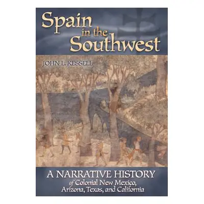 "Spain in the Southwest: A Narrative History of Colonial New Mexico, Arizona, Texas, and Califor